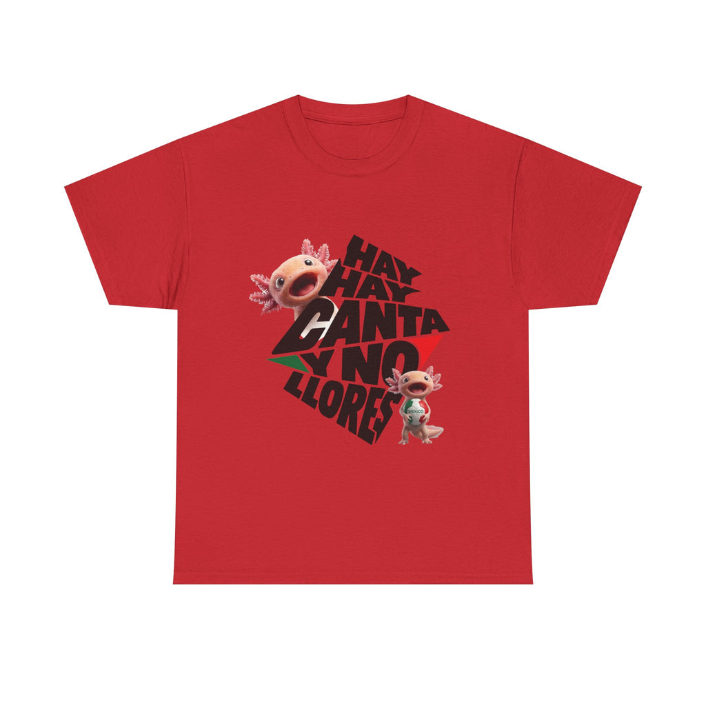 Mexico Axolotl Tee — "Hay, hay, hay, hay, canta,  y no llores" Cute Axolotl Graphic T-Shirt