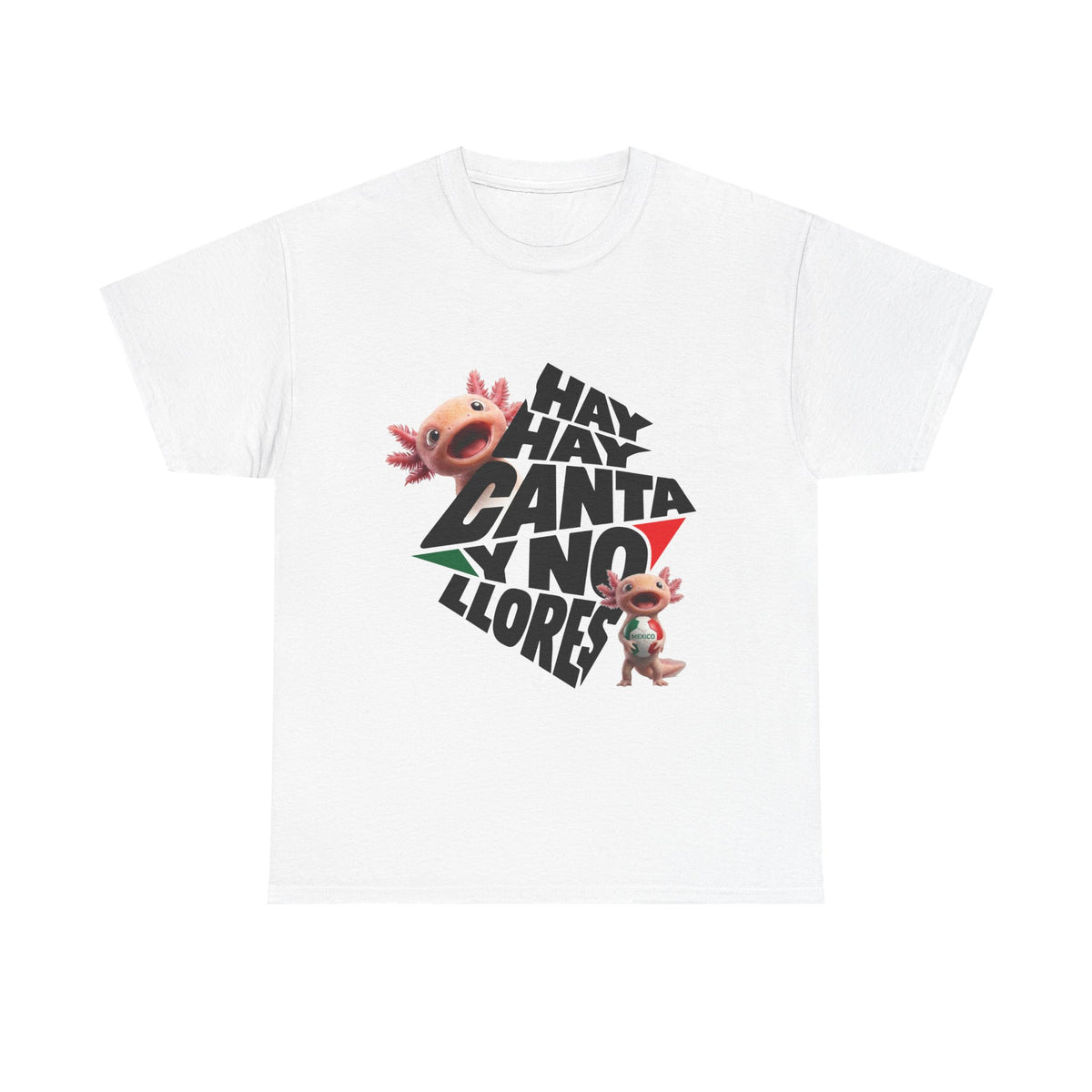 Mexico Axolotl Tee — "Hay, hay, hay, hay, canta,  y no llores" Cute Axolotl Graphic T-Shirt